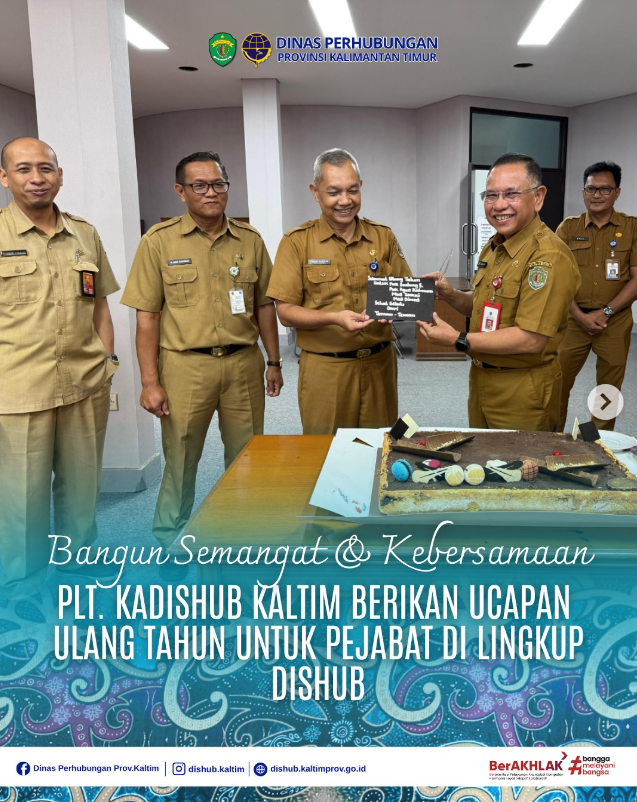 BANGUN SEMANGAT DAN KEBERSAMAAN PLT. KADISHUB KALTIM BERIKAN UCAPAN SELAMAT ULANG TAHUN UNTUK PEJABAT DI LINGKUP DISHUB